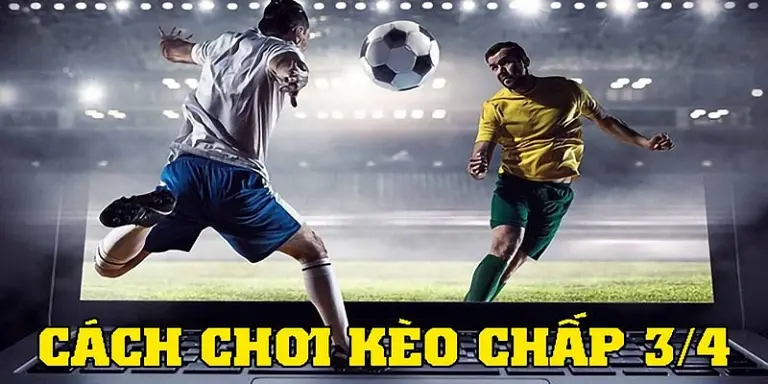 Lời khuyên khi chơi kèo chấp 3/4 cho người mới bắt đầu